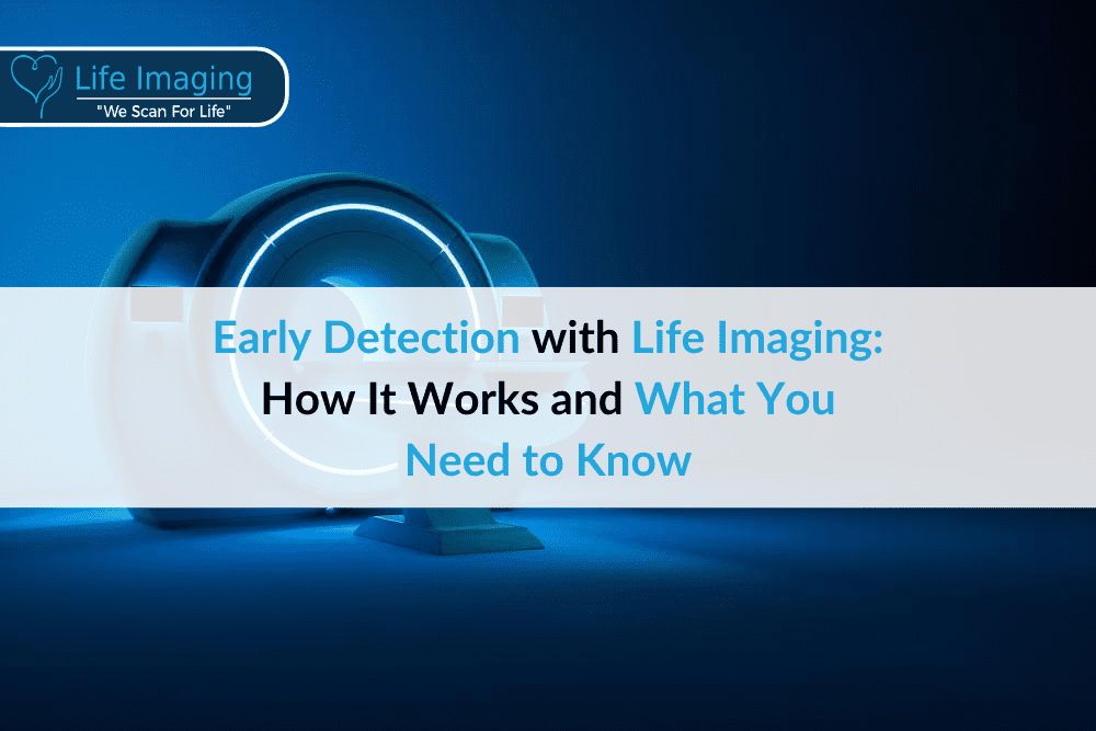 Early Detection with Life Imaging: How It Works and What You Need to Know